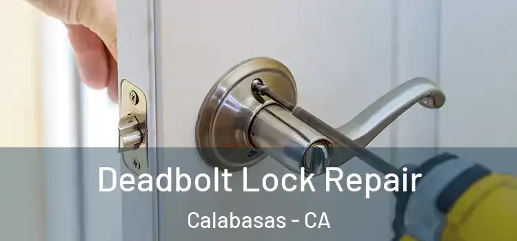  Deadbolt Lock Repair Calabasas - CA